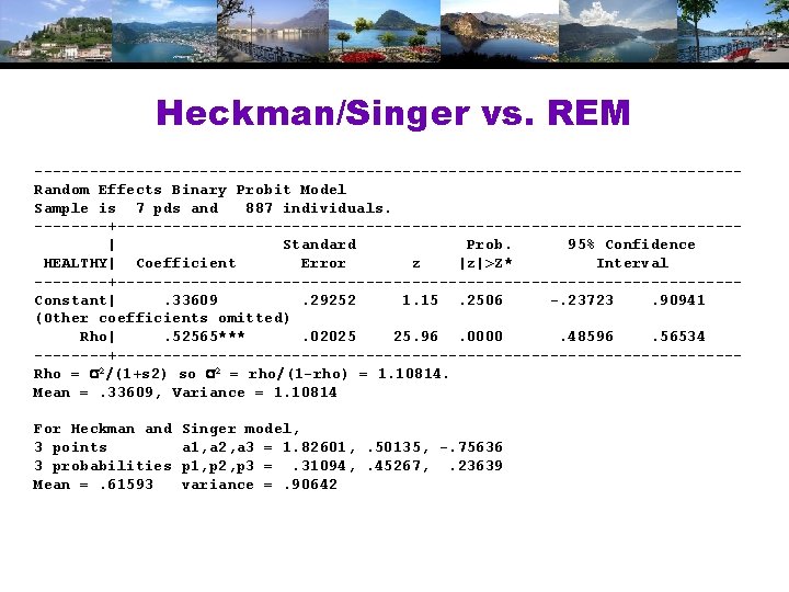 Heckman/Singer vs. REM --------------------------------------Random Effects Binary Probit Model Sample is 7 pds and 887