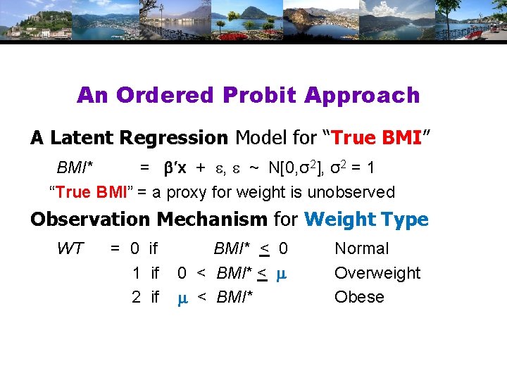 An Ordered Probit Approach A Latent Regression Model for “True BMI” BMI* = ′x