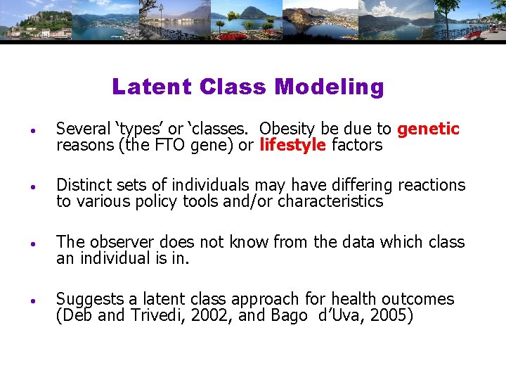 Latent Class Modeling • Several ‘types’ or ‘classes. Obesity be due to genetic reasons
