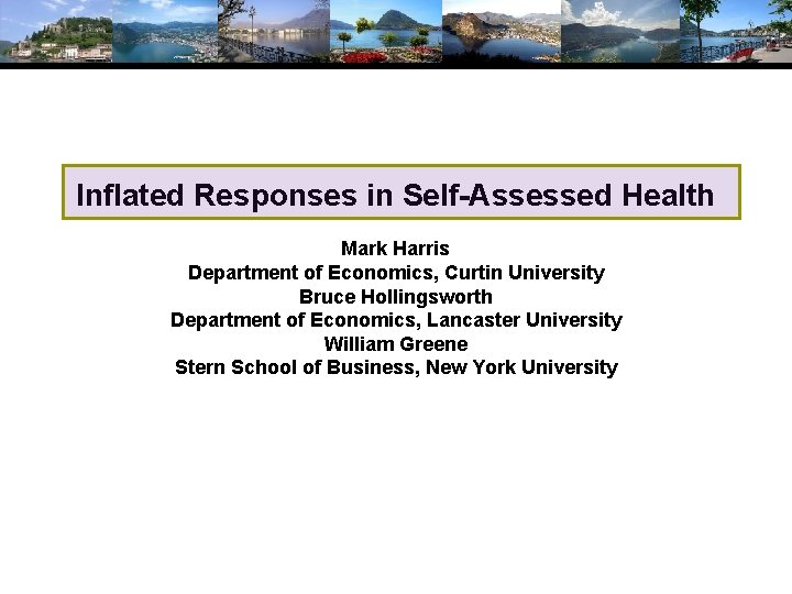 Inflated Responses in Self-Assessed Health Mark Harris Department of Economics, Curtin University Bruce Hollingsworth