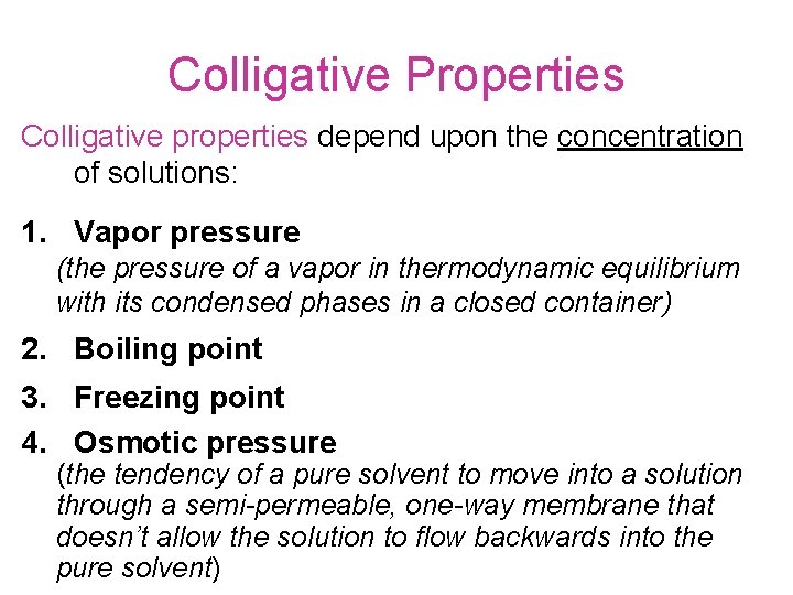 Colligative Properties Colligative properties depend upon the concentration of solutions: 1. Vapor pressure (the