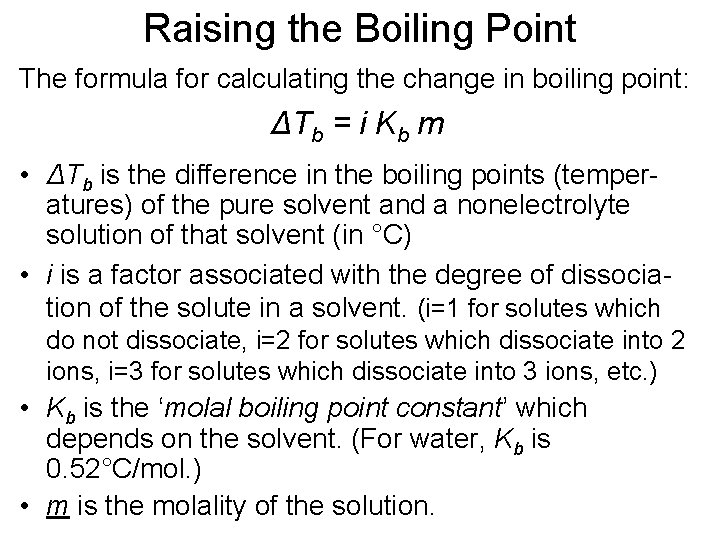 Raising the Boiling Point The formula for calculating the change in boiling point: ΔTb Raising the Boiling Point The formula for calculating the change in boiling point: ΔTb