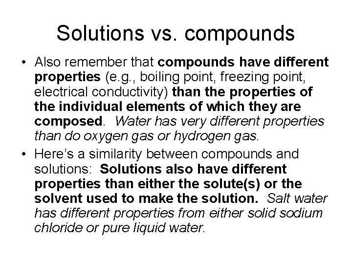 Solutions vs. compounds • Also remember that compounds have different properties (e. g. ,