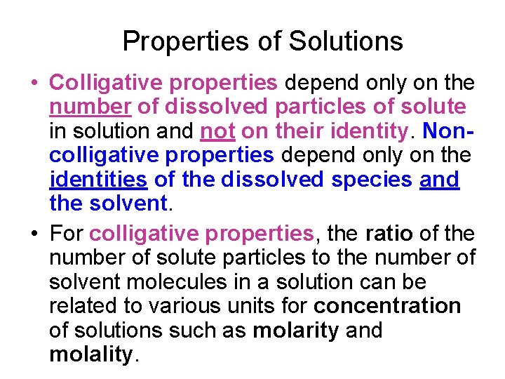 Properties of Solutions • Colligative properties depend only on the number of dissolved particles