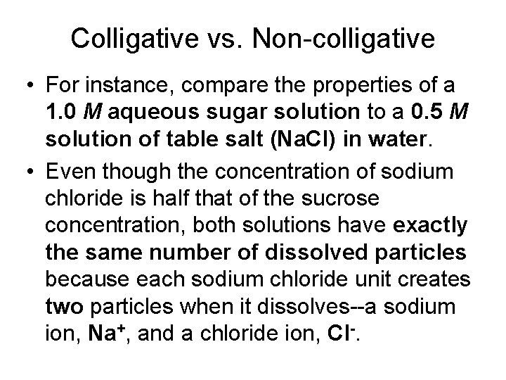 Colligative vs. Non-colligative • For instance, compare the properties of a 1. 0 M