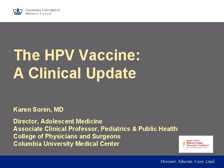 The HPV Vaccine: A Clinical Update Karen Soren, MD Director, Adolescent Medicine Associate Clinical