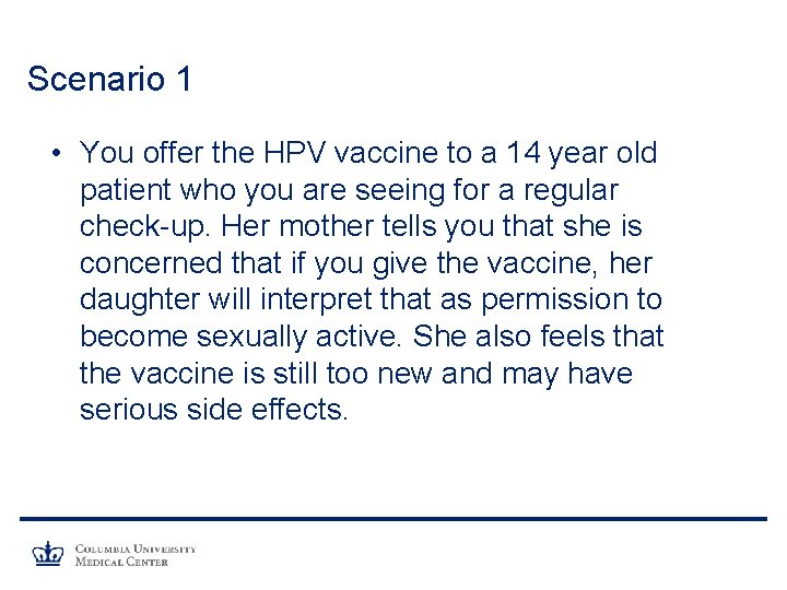 Scenario 1 • You offer the HPV vaccine to a 14 year old patient