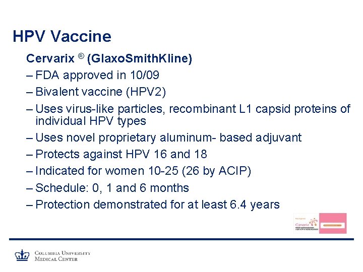 HPV Vaccine Cervarix ® (Glaxo. Smith. Kline) – FDA approved in 10/09 – Bivalent