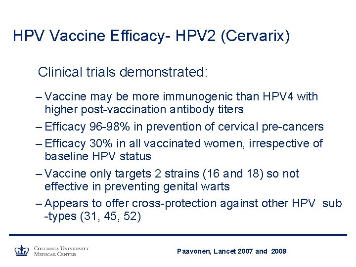 HPV Vaccine Efficacy- HPV 2 (Cervarix) Clinical trials demonstrated: – Vaccine may be more