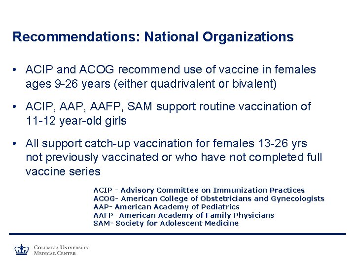 Recommendations: National Organizations • ACIP and ACOG recommend use of vaccine in females ages