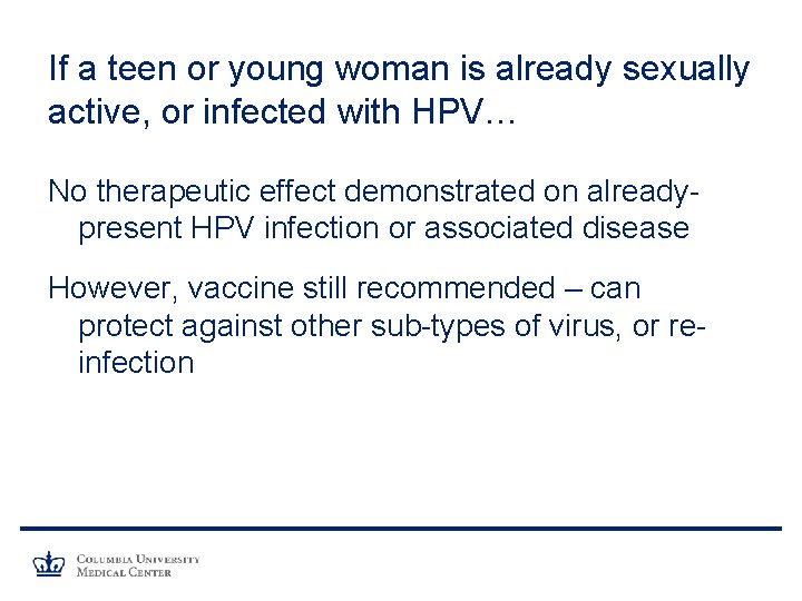 If a teen or young woman is already sexually active, or infected with HPV…