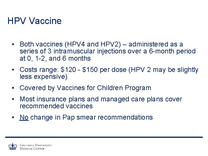 HPV Vaccine • Both vaccines (HPV 4 and HPV 2) – administered as a