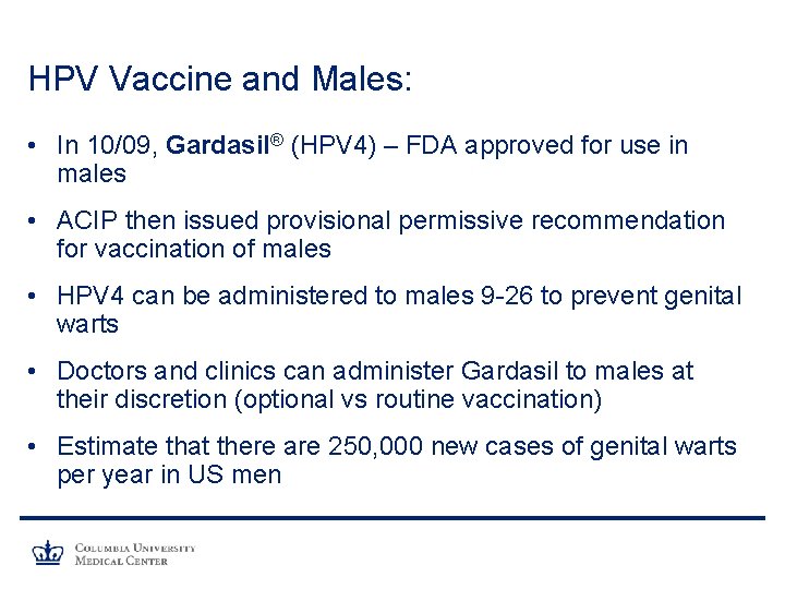 HPV Vaccine and Males: • In 10/09, Gardasil® (HPV 4) – FDA approved for