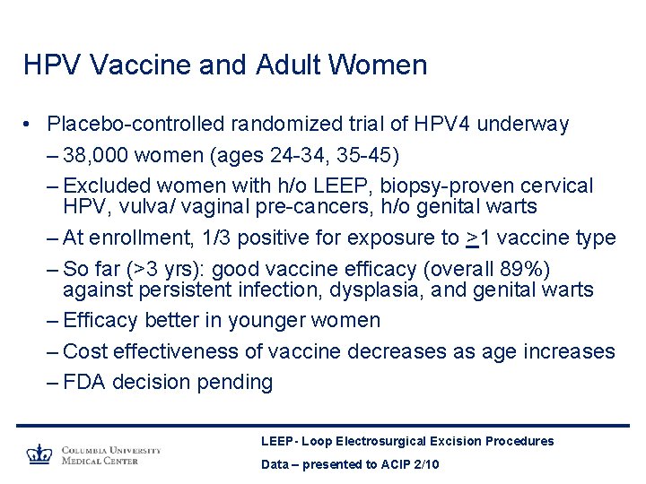 HPV Vaccine and Adult Women • Placebo-controlled randomized trial of HPV 4 underway –