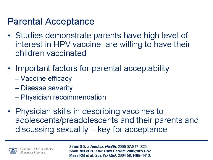 Parental Acceptance • Studies demonstrate parents have high level of interest in HPV vaccine;