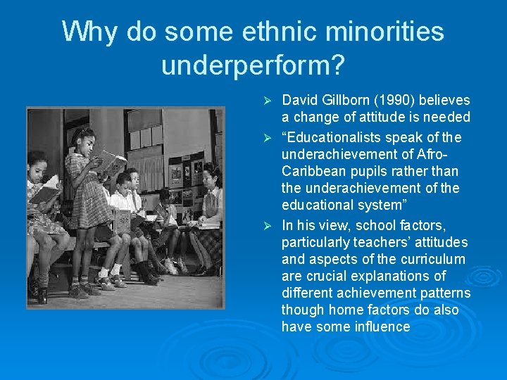 Why do some ethnic minorities underperform? David Gillborn (1990) believes a change of attitude