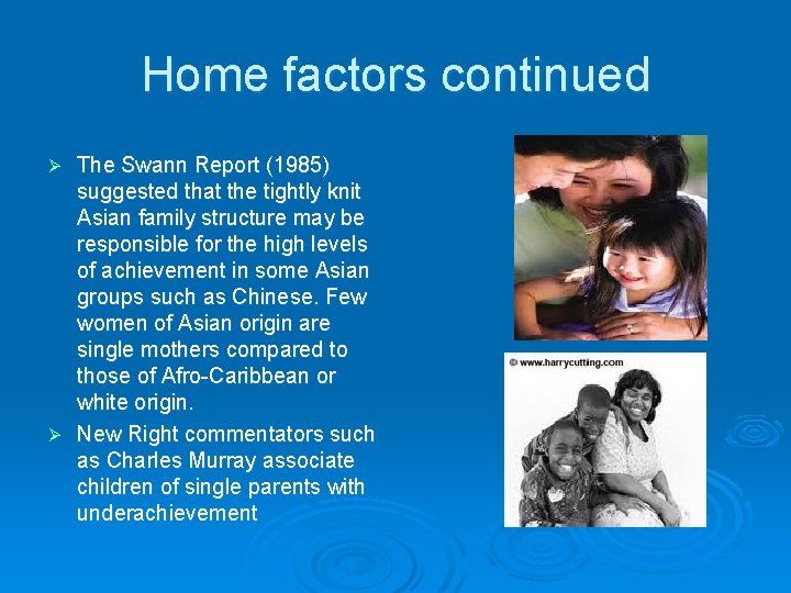 Home factors continued The Swann Report (1985) suggested that the tightly knit Asian family
