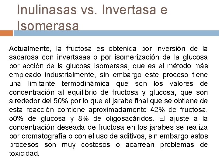 Inulinasas vs. Invertasa e Isomerasa Actualmente, la fructosa es obtenida por inversión de la Inulinasas vs. Invertasa e Isomerasa Actualmente, la fructosa es obtenida por inversión de la