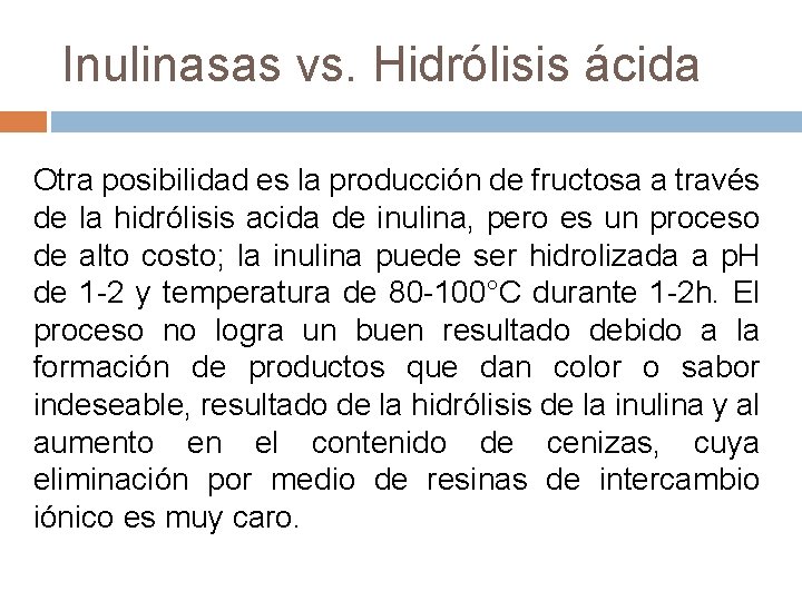 Inulinasas vs. Hidrólisis ácida Otra posibilidad es la producción de fructosa a través de Inulinasas vs. Hidrólisis ácida Otra posibilidad es la producción de fructosa a través de