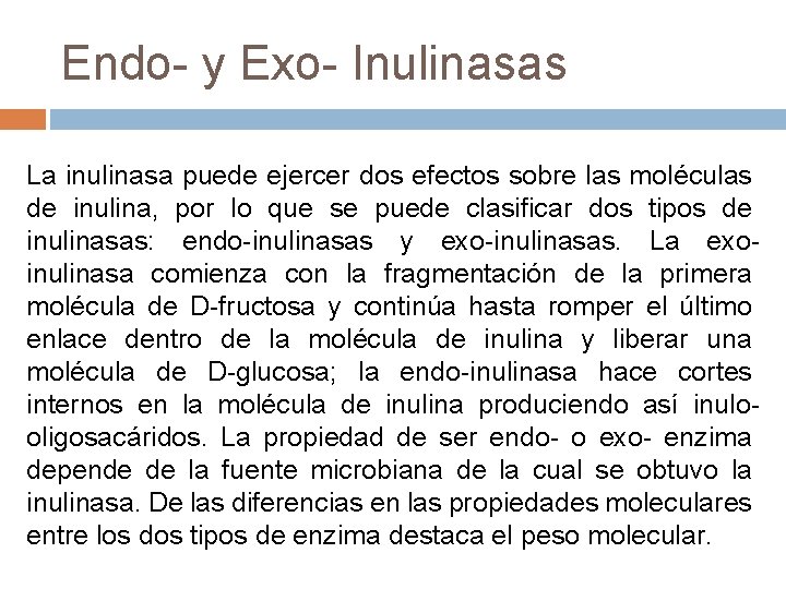 Endo- y Exo- Inulinasas La inulinasa puede ejercer dos efectos sobre las moléculas de Endo- y Exo- Inulinasas La inulinasa puede ejercer dos efectos sobre las moléculas de