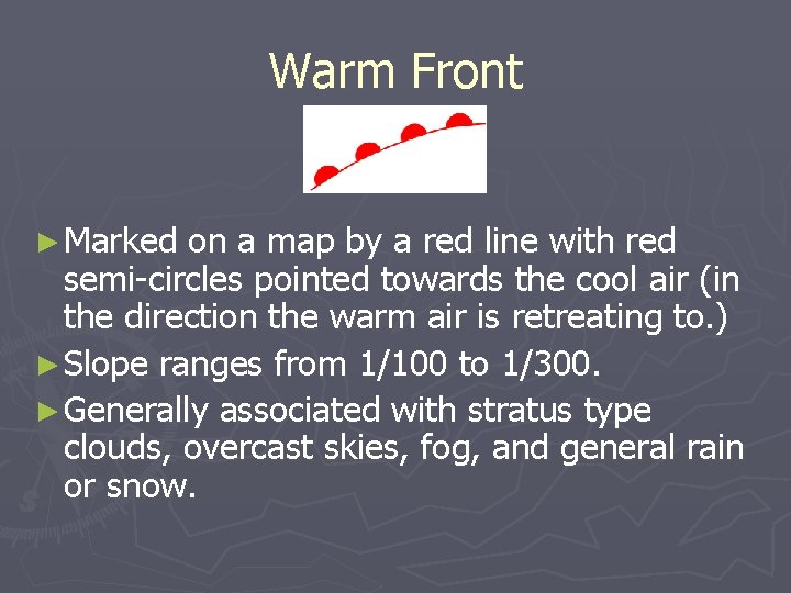 Warm Front ► Marked on a map by a red line with red semi-circles