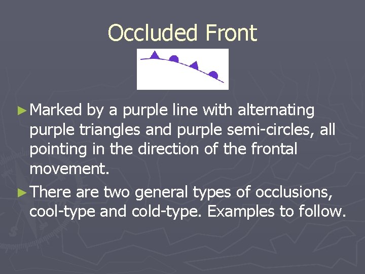 Occluded Front ► Marked by a purple line with alternating purple triangles and purple