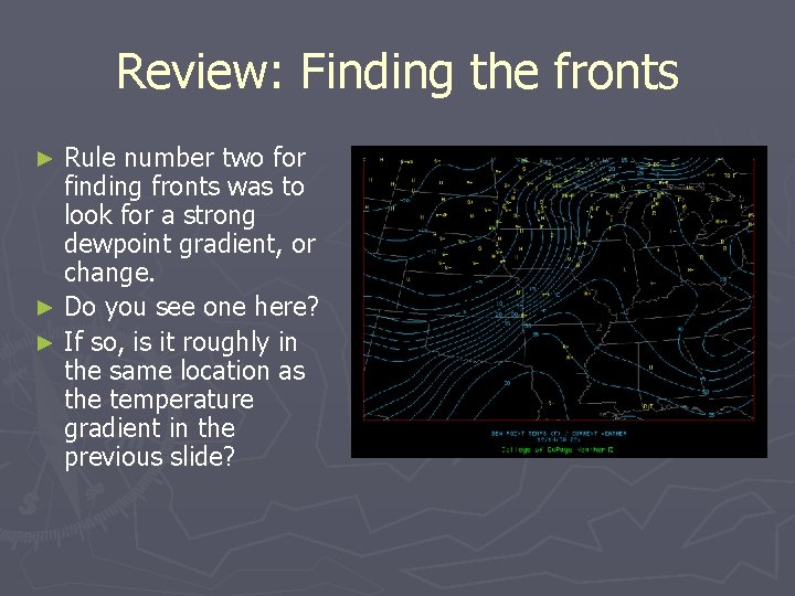 Review: Finding the fronts Rule number two for finding fronts was to look for