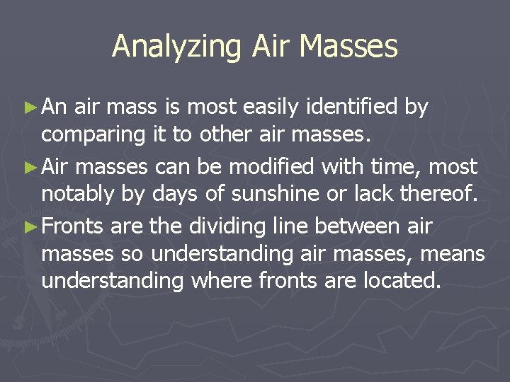 Analyzing Air Masses ► An air mass is most easily identified by comparing it