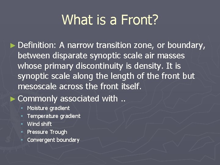 What is a Front? ► Definition: A narrow transition zone, or boundary, between disparate