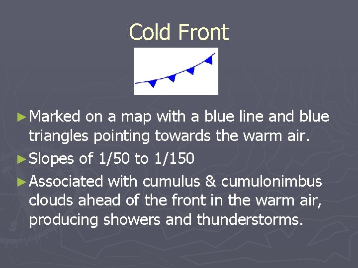 Cold Front ► Marked on a map with a blue line and blue triangles