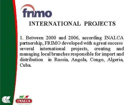 INTERNATIONAL PROJECTS 1. Between 2000 and 2006, according INALCA partnership, FRIMO developed with a