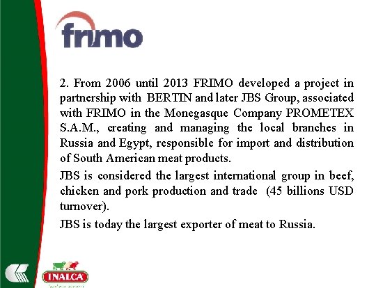 2. From 2006 until 2013 FRIMO developed a project in partnership with BERTIN and