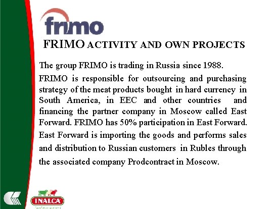 FRIMO ACTIVITY AND OWN PROJECTS The group FRIMO is trading in Russia since 1988.