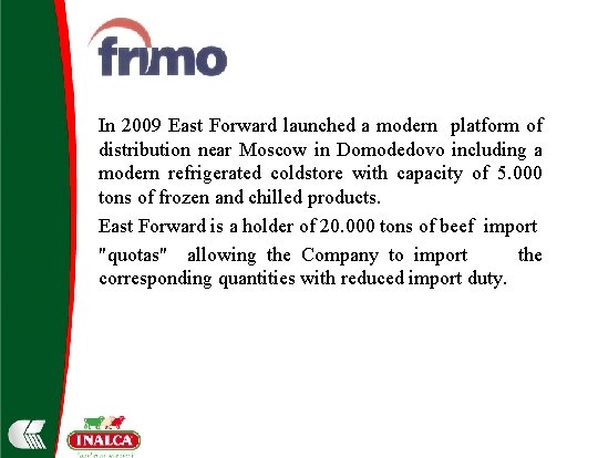 In 2009 East Forward launched a modern platform of distribution near Moscow in Domodedovo