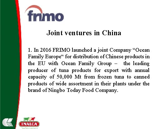 Joint ventures in China 1. In 2016 FRIMO launched a joint Company “Ocean Family