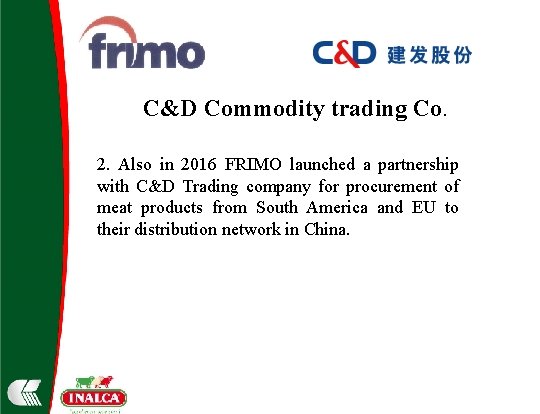 C&D Commodity trading Co. 2. Also in 2016 FRIMO launched a partnership with C&D