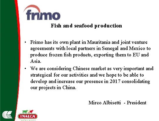 Fish and seafood production • Frimo has its own plant in Mauritania and joint