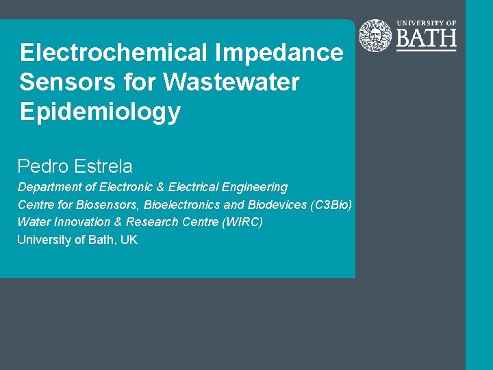 Electrochemical Impedance Sensors for Wastewater Epidemiology Pedro Estrela Department of Electronic & Electrical Engineering