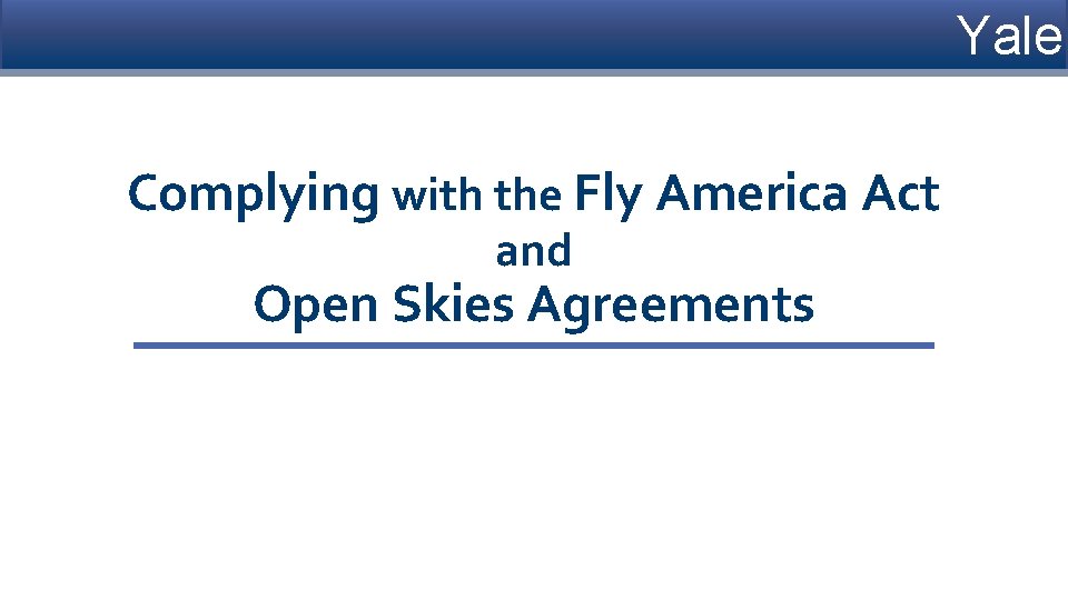 Yale Complying with the Fly America Act and Open Skies Agreements 