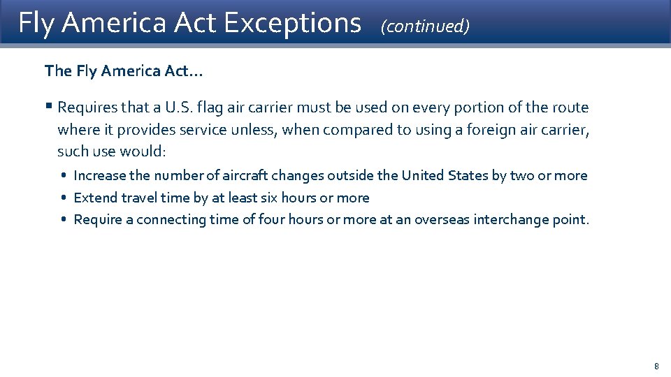 Fly America Act Exceptions (continued) The Fly America Act… § Requires that a U.