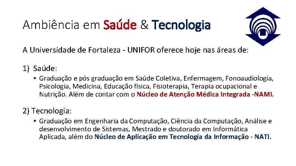 Ambiência em Saúde & Tecnologia A Universidade de Fortaleza - UNIFOR oferece hoje nas