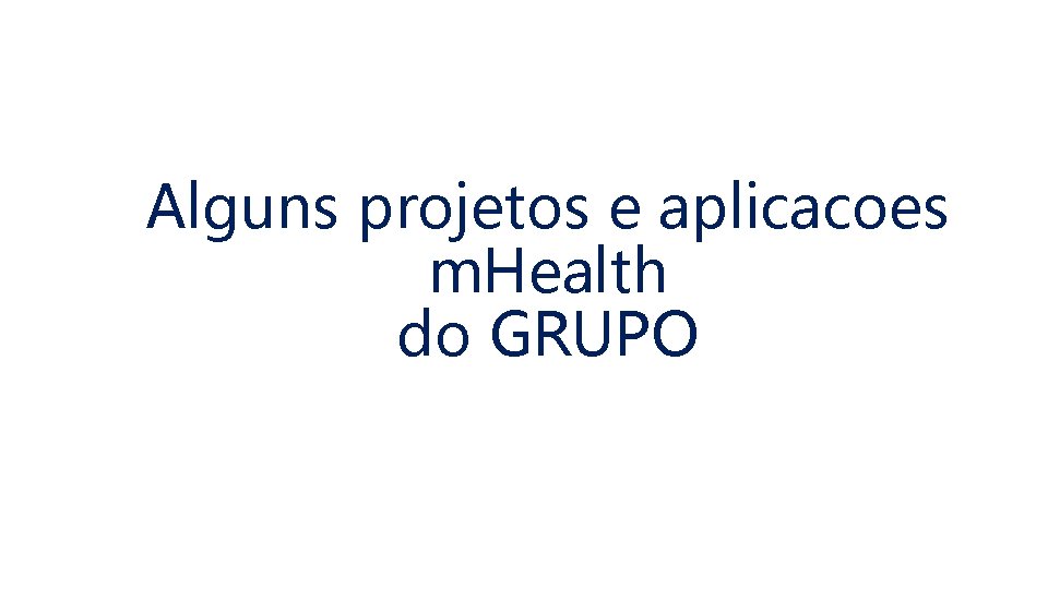 Alguns projetos e aplicacoes m. Health do GRUPO 