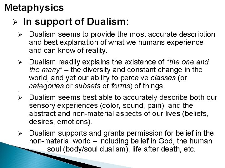 Metaphysics Ø In support of Dualism: Ø Dualism seems to provide the most accurate Metaphysics Ø In support of Dualism: Ø Dualism seems to provide the most accurate