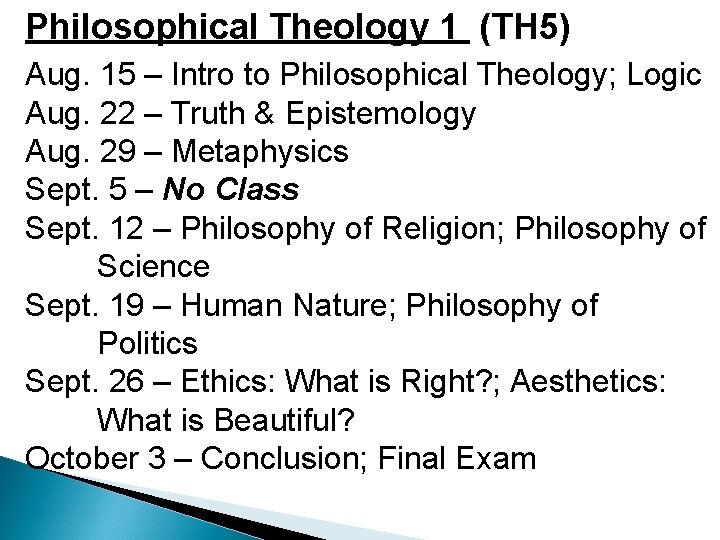 Philosophical Theology 1 (TH 5) Aug. 15 – Intro to Philosophical Theology; Logic Aug. Philosophical Theology 1 (TH 5) Aug. 15 – Intro to Philosophical Theology; Logic Aug.