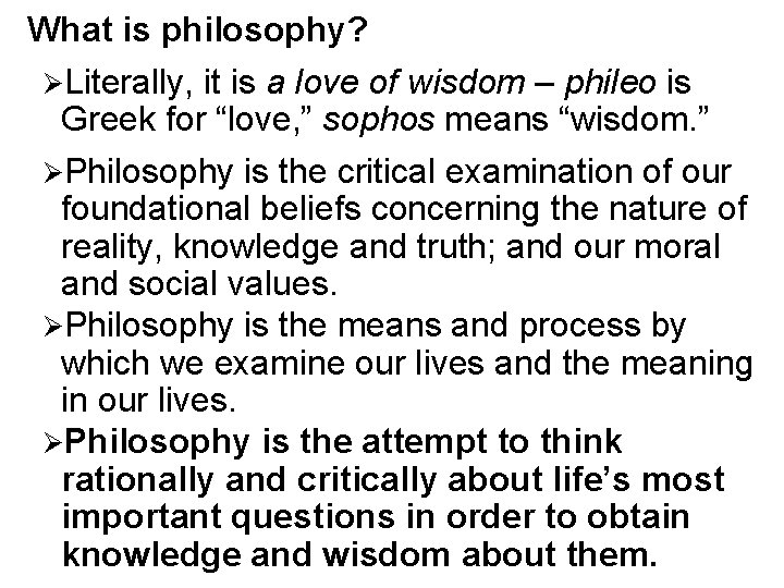 What is philosophy? ØLiterally, it is a love of wisdom – phileo is Greek What is philosophy? ØLiterally, it is a love of wisdom – phileo is Greek