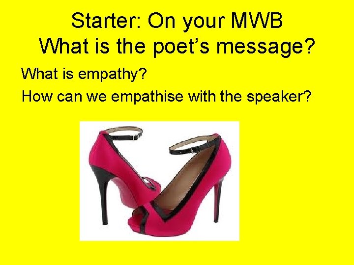 Starter: On your MWB What is the poet’s message? What is empathy? How can