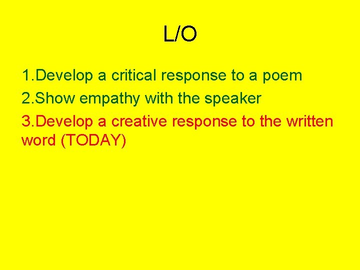 L/O 1. Develop a critical response to a poem 2. Show empathy with the