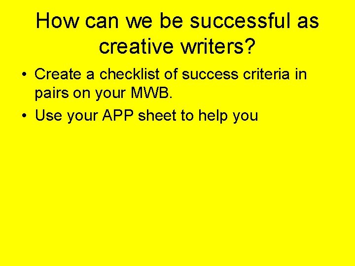 How can we be successful as creative writers? • Create a checklist of success