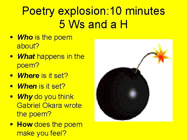 Poetry explosion: 10 minutes 5 Ws and a H § Who is the poem