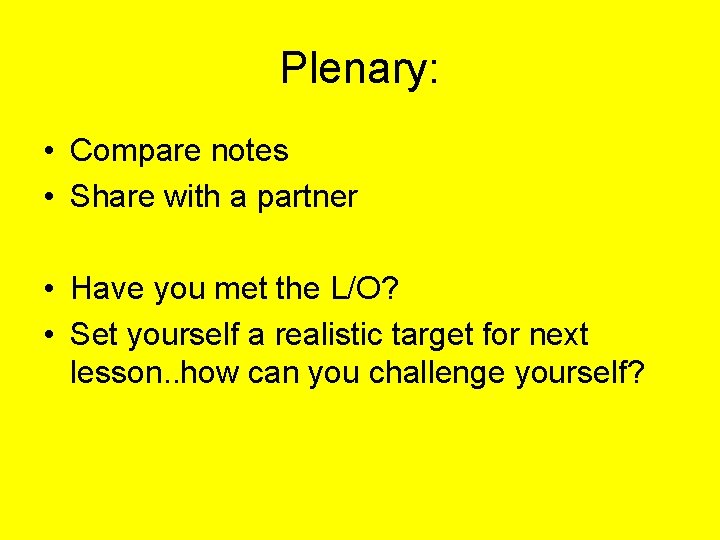 Plenary: • Compare notes • Share with a partner • Have you met the